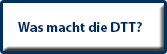 Was macht die DTT