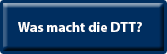 Was macht die DTT heute
